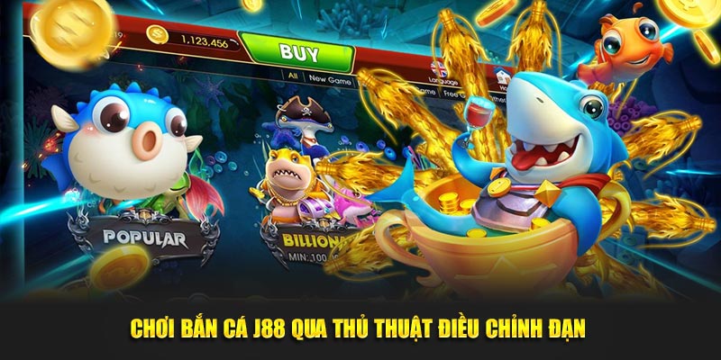 Chơi bắn cá J88 qua thủ thuật điều chỉnh đạn 