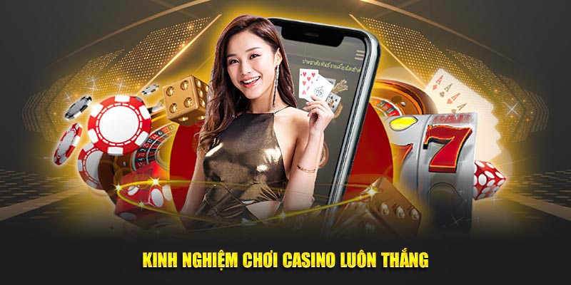 kinh nghiệm chơi casino luôn thắng