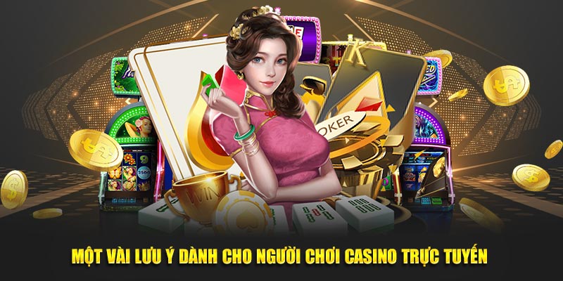 Một vài lưu ý dành cho người chơi casino trực tuyến