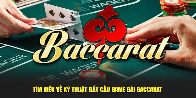 Tìm hiểu về kỹ thuật bắt cầu game bài baccarat 