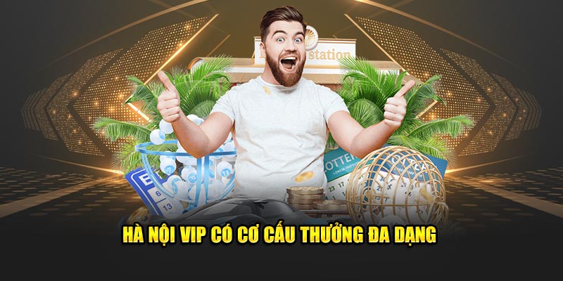 Hà Nội Vip có cơ cấu thưởng đa dạng