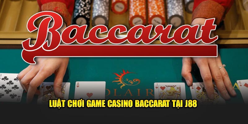 Luật chơi game casino Baccarat tại J88