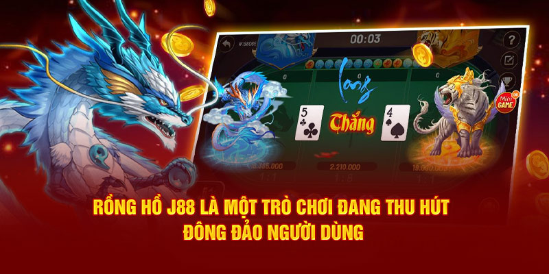 Rồng hổ J88 là một trò chơi đang thu hút đông đảo người dùng