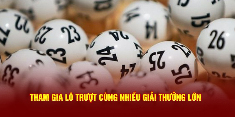 Tham gia lô trượt cùng nhiều giải thưởng lớn